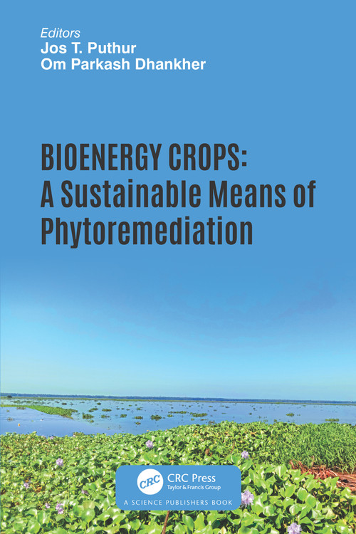 Bioenergy Crops (A Sustainable Means of Phytoremediation) by Jos T. Puthur, Om Parkash Dhankher, 9781032260334
