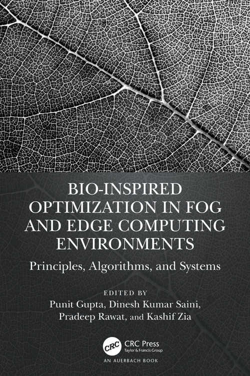 Bio-Inspired Optimization in Fog and Edge Computing Environments (Principles, Algorithms, and Systems) by Punit Gupta, Dinesh Kumar Saini, Pradeep Rawat, Kashif Zia, 9781032345895