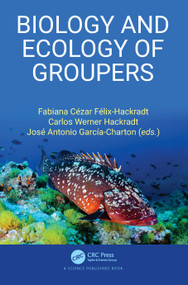 Biology and Ecology of Groupers by Fabiana Cézar Félix-Hackradt, Carlos Werner Hackradt, José Antonio García-Charton, 9781032199139