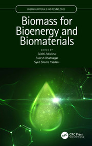 Biomass for Bioenergy and Biomaterials by Nidhi Adlakha, Rakesh Bhatnagar, Syed Shams Yazdani, 9780367745585