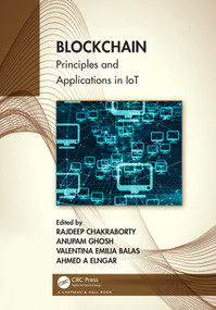 Blockchain (Principles and Applications in IoT) by Rajdeep Chakraborty, Anupam Ghosh, Valentina Emilia Balas, Ahmed A Elngar, 9781032068091