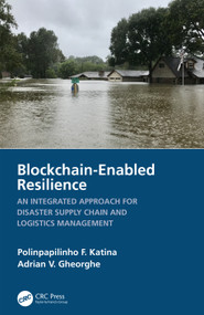 Blockchain-Enabled Resilience (An Integrated Approach for Disaster Supply Chain and Logistics Management) by Polinpapilinho F. Katina, Adrian V. Gheorghe, 9781032373270
