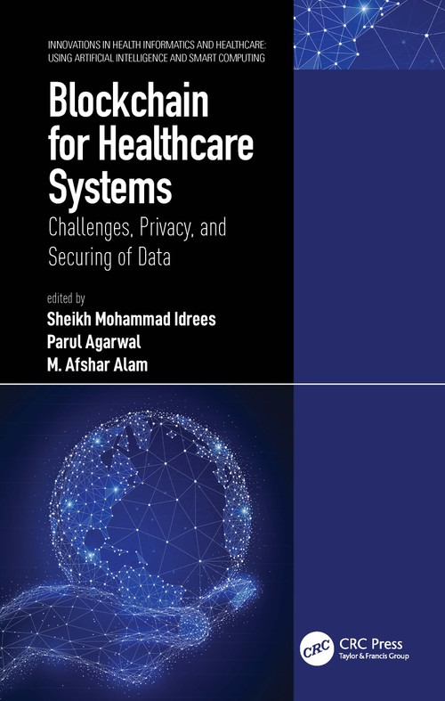 Blockchain for Healthcare Systems (Challenges, Privacy, and Securing of Data) by Sheikh Mohammad Idrees, Parul Agarwal, M. Afshar Alam, 9780367693534