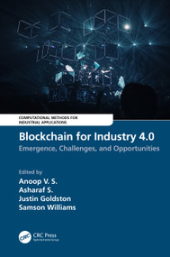 Blockchain for Industry 4.0 (Blockchain for Industry 4.0: Emergence, Challenges, and Opportunities) by Anoop V.S., Asharaf S, Justin Goldston, Samson Williams, 9781032253695