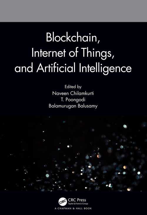 Blockchain, Internet of Things, and Artificial Intelligence by Naveen Chilamkurti, T. Poongodi, Balamurugan Balusamy, 9780367724481
