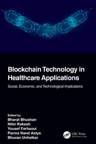 Blockchain Technology in Healthcare Applications (Social, Economic, and Technological Implications) by Bharat Bhushan, Nitin Rakesh, Yousef Farhaoui, Parma Nand, Bhuvan Unhelkar, 9781032123226