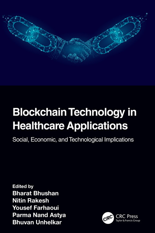Blockchain Technology in Healthcare Applications (Social, Economic, and Technological Implications) by Bharat Bhushan, Nitin Rakesh, Yousef Farhaoui, Parma Nand, Bhuvan Unhelkar, 9781032123226