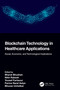 Blockchain Technology in Healthcare Applications (Social, Economic, and Technological Implications) by Bharat Bhushan, Nitin Rakesh, Yousef Farhaoui, Parma Nand, Bhuvan Unhelkar, 9781032123226