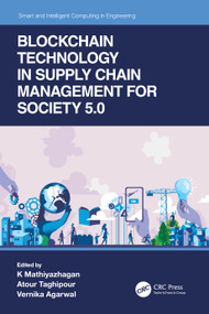 Blockchain Technology in Supply Chain Management for Society 5.0 - 9781032011653 by K Mathiyazhagan, Atour Taghipour, Vernika Agarwal, 9781032011653