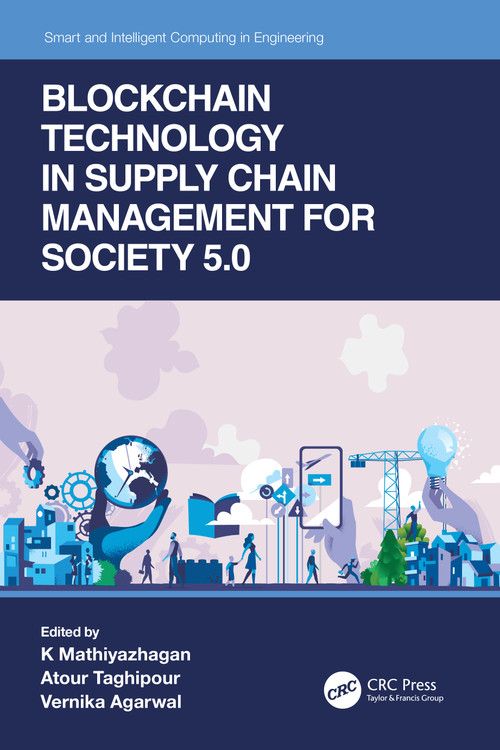 Blockchain Technology in Supply Chain Management for Society 5.0 - 9781032011653 by K Mathiyazhagan, Atour Taghipour, Vernika Agarwal, 9781032011653