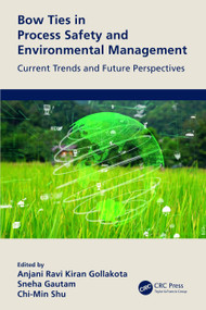 Bow Ties in Process Safety and Environmental Management (Current Trends and Future Perspectives) by Anjani Ravi Kiran Gollakota, Sneha Gautam, Chi-Min Shu, 9780367690915