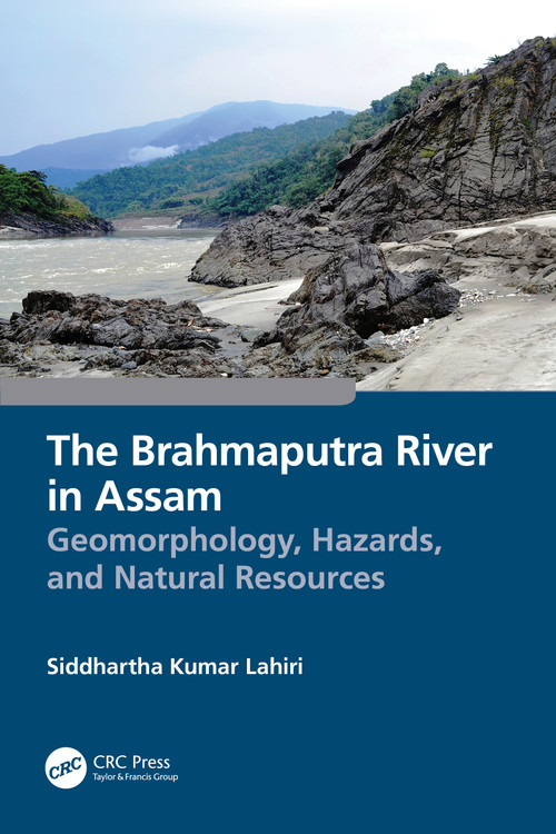 The Brahmaputra River in Assam (Geomorphology, Hazards, and Natural Resources) by Siddhartha Kumar Lahiri, 9781032298535