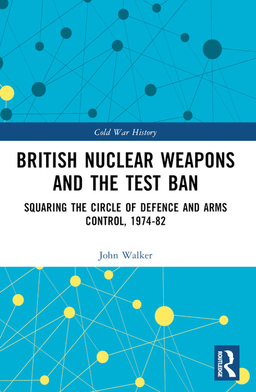 British Nuclear Weapons and the Test Ban (Squaring the Circle of Defence and Arms Control, 1974-82) - 9781032451640 by John Walker, 9781032451640