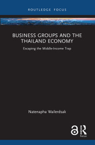 Business Groups and the Thailand Economy (Escaping the Middle-Income Trap) by Natenapha Wailerdsak, 9781032441153