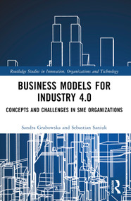Business Models for Industry 4.0 (Concepts and Challenges in SME Organizations) by Sandra Grabowska, Sebastian Saniuk, 9781032329321