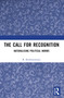 The Call for Recognition (Naturalizing Political Norms) by R. Krishnaswamy, 9780367703011