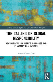The Calling of Global Responsibility (New Initiatives in Justice, Dialogues and Planetary Realizations) - 9781032441863 by Ananta Kumar Giri, 9781032441863