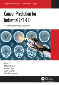 Cancer Prediction for Industrial IoT 4.0 (A Machine Learning Perspective) by Meenu Gupta, Rachna Jain, Arun Solanki, Fadi Al-Turjman, 9781032028798