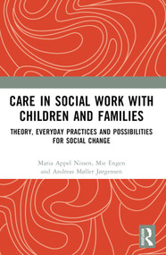 Care in Social Work with Children and Families (Theory, Everyday Practices and Possibilities for Social Change) - 9781032310367 by Maria Appel Nissen, Mie Engen, Andreas Møller Jørgensen, 9781032310367