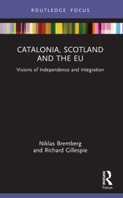 Catalonia, Scotland and the EU: (Visions of Independence and Integration) by Niklas Bremberg, Richard Gillespie, 9781032211350