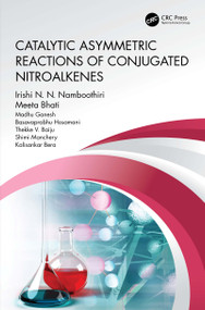 Catalytic Asymmetric Reactions of Conjugated Nitroalkenes by Irishi N.N. Namboothiri, Meeta Bhati, Madhu Ganesh, Basavaprabhu Hosamani, Thekke V. Baiju, Shimi Manchery, Kalisankar Bera, 9780367535629