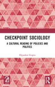 Checkpoint Sociology (A Cultural Reading of Policies and Politics) by Dipankar Gupta, 9781032523415