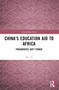 China's Education Aid to Africa (Fragmented Soft Power) - 9781032422565 by Wei Ye, 9781032422565
