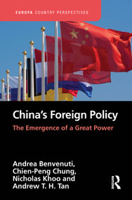 China's Foreign Policy (The Emergence of a Great Power) by Andrea Benvenuti, Chien-Peng Chung, Nicholas Khoo, Andrew Tan, 9781032260778