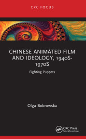 Chinese Animated Film and Ideology, 1940s-1970s (Fighting Puppets) by Olga Bobrowska, 9781032148939