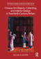Chinese Art Objects, Collecting, and Interior Design in Twentieth-Century Britain by Helen Glaister, 9781032137827