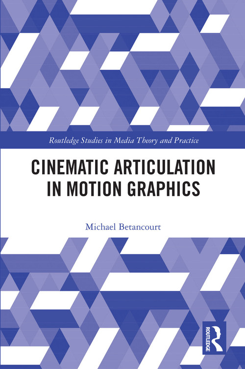 Cinematic Articulation in Motion Graphics by Michael Betancourt, 9781032037011