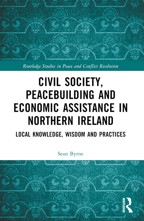 Civil Society, Peacebuilding, and Economic Assistance in Northern Ireland (Local Knowledge, Wisdom, and Practices) - 9781032480640 by Sean Byrne, 9781032480640