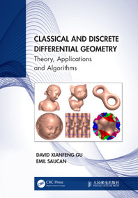 Classical and Discrete Differential Geometry (Theory, Applications and Algorithms) by David Xianfeng Gu, Emil Saucan, 9781032396200