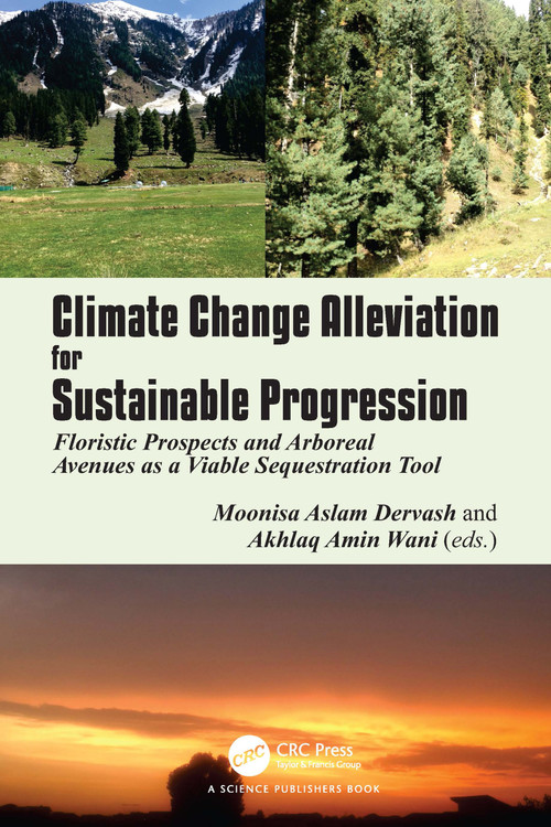 Climate Change Alleviation for Sustainable Progression (Floristic Prospects and Arboreal Avenues as a Viable Sequestration Tool) by Moonisa Aslam Dervash, Akhlaq Amin Wani, 9780367618919