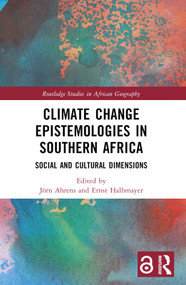 Climate Change Epistemologies in Southern Africa (Social and Cultural Dimensions) by Jörn Ahrens, Ernst Halbmayer, 9781032018560
