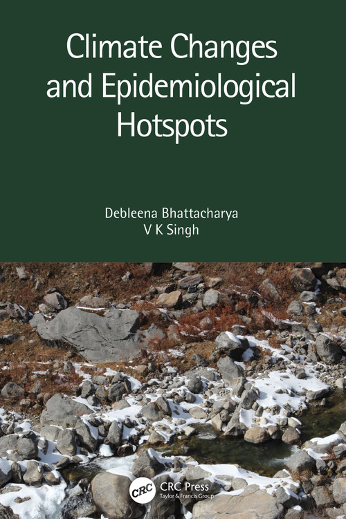Climate Changes and Epidemiological Hotspots by Debleena Bhattacharya, V K Singh, 9780367637767