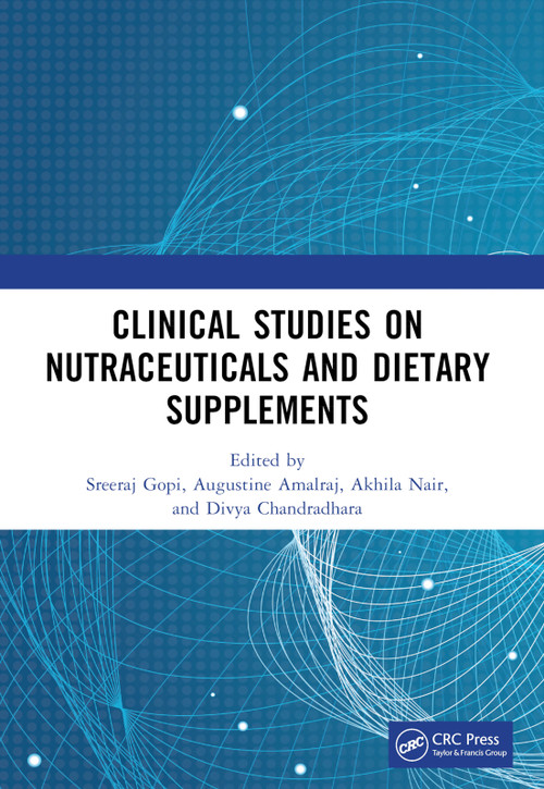 Clinical Studies on Nutraceuticals and Dietary Supplements by Sreeraj Gopi, AUGUSTINE AMALRAJ, Akhila Nair, Divya Chandradhara, 9781032352725