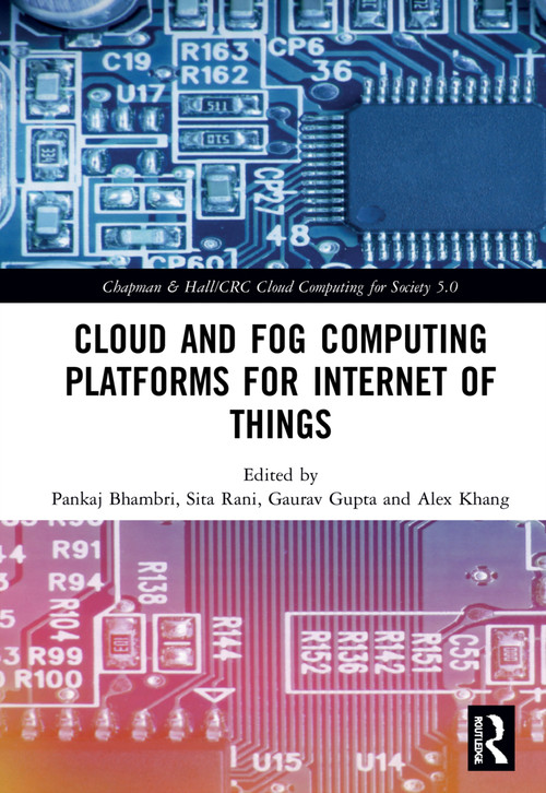 Cloud and Fog Computing Platforms for Internet of Things by Pankaj Bhambri, Sita Rani, Gaurav Gupta, Alex Khang, 9781032276182