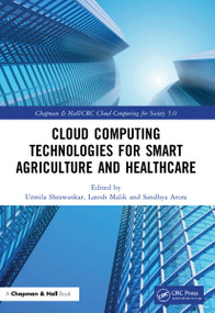 Cloud Computing Technologies for Smart Agriculture and Healthcare by Urmila Shrawankar, Latesh Malik, Sandhya Arora, 9781032156071