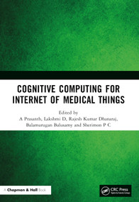 Cognitive Computing for Internet of Medical Things by A Prasanth, Lakshmi D, Rajesh Kumar Dhanaraj, Balamurugan Balusamy, Sherimon P C, 9781032187891