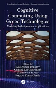 Cognitive Computing Using Green Technologies (Modeling Techniques and Applications) by Asis Kumar Tripathy, Chiranji Lal Chowdhary, Mahasweta Sarkar, Sanjaya Kumar Panda, 9780367639822