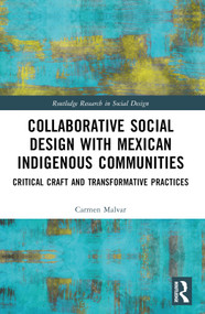 Collaborative Social Design with Mexican Indigenous Communities (Critical Craft and Transformative Practices) by Carmen Malvar, 9781032420172