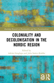 Coloniality and Decolonisation in the Nordic Region by Adrián Groglopo, Julia Suárez-Krabbe, 9781032275673