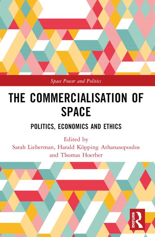 The Commercialisation of Space (Politics, Economics and Ethics) - 9780367548995 by Sarah Lieberman, Harald Köpping Athanasopoulos, Thomas Hoerber, 9780367548995