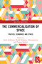 The Commercialisation of Space (Politics, Economics and Ethics) - 9780367548995 by Sarah Lieberman, Harald Köpping Athanasopoulos, Thomas Hoerber, 9780367548995
