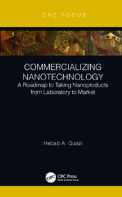 Commercializing Nanotechnology (A Roadmap to Taking Nanoproducts from Laboratory to Market) by Hebab A. Quazi, 9780367520182