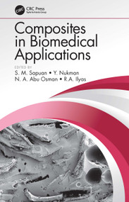 Composites in Biomedical Applications by S. M. Sapuan, Y. Nukman, N.A. Abu Osman, R.A. Ilyas, 9780367545130