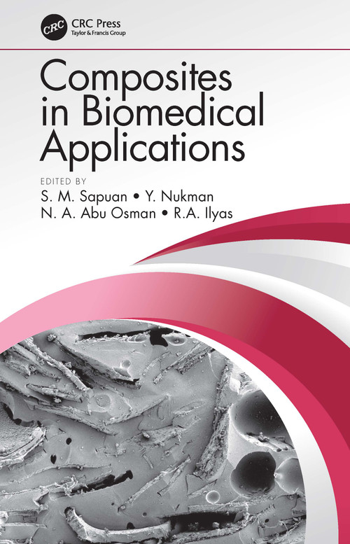 Composites in Biomedical Applications by S. M. Sapuan, Y. Nukman, N.A. Abu Osman, R.A. Ilyas, 9780367545130