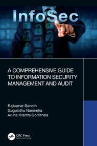 A Comprehensive Guide to Information Security Management and Audit by Rajkumar Banoth, Gugulothu Narsimha, Aruna Kranthi Godishala, 9781032344478