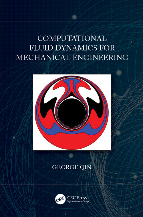 Computational Fluid Dynamics for Mechanical Engineering by George Qin, 9780367687304